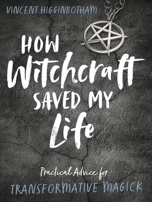 cover image of How Witchcraft Saved My Life: Practical Advice for Transformative Magick